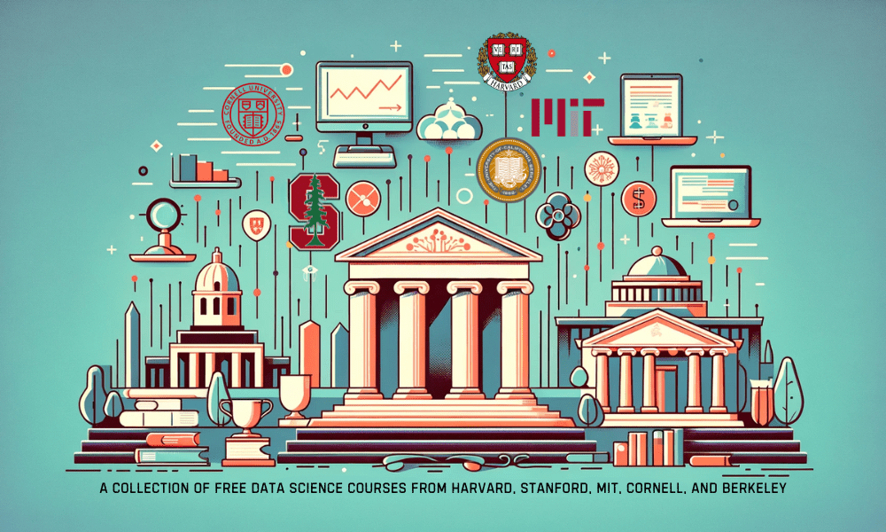 A Collection Of Free Data Science Courses From Harvard, Stanford, MIT, Cornell, and Berkeley